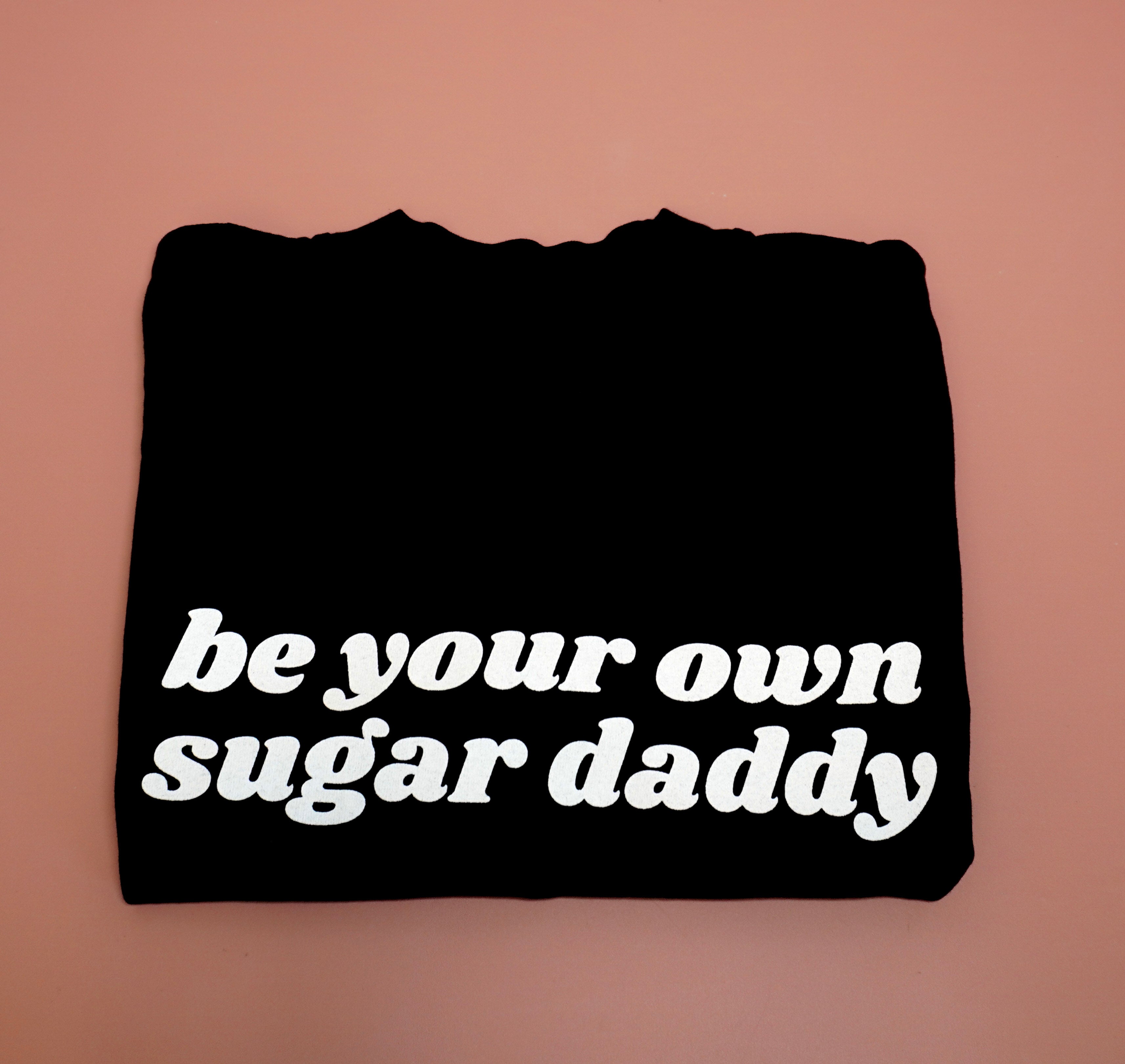 Be Your Own Sugar Daddy - Cropped Tee